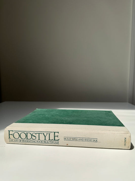 Foodstyle: The Art of Presenting Food Beautifully, Mollie Siple and Irene Sax. 1982